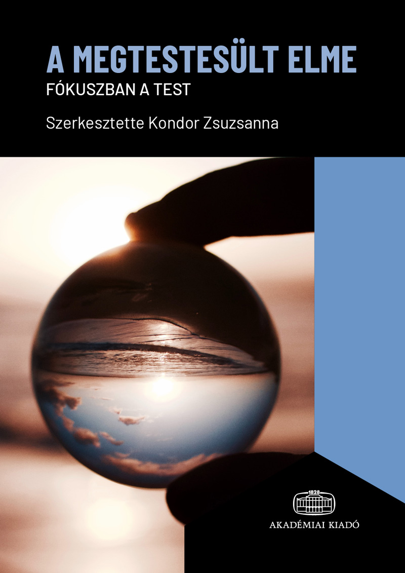 Kondor Zsuzsanna - A megtestesült elme – Fókuszban a test 268 oldal Akadémia Kiadó